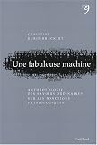 Une fabuleuse machine : Anthropologie des savoirs ordinaires sur les fonctions physiologiques Une fabuleuse machine : Anthropologie des savoirs ordinaires sur les fonctions physiologiques