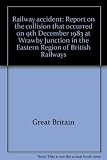 Railway accident : report on the collision that occurred on 9th December 1983 at Wrawby Junction in the Eastern Region of British Railways