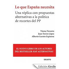 Lo que España necesita: Una réplica con propuestas alternativas a la política de recortes del PP (Economia (deusto))