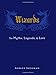 Wizards: The Myths, Legends, and Lore