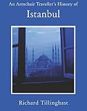 An armchair traveller's history of Istanbul : city of forgetting and remembering