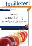 Les outils du marketing strat�gique et op�rationnel : 27 Outils et grilles d'analyse pr�ts � l'emploi