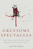 Gruesome spectacles : botched executions and America's death penalty