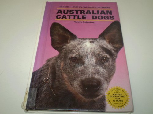 Australian Cattle Dogs (over 175 full-color illustrations)