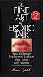 The Fine Art Of Erotic Talk: How To Entice, Excite, And Enchant Your Lover With Words