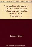 The philosophy of Judaism : the history of Jewish philosophy from biblical times to Franz Rosenzweig