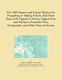 The 2009 Import And Export Market For Propelling Or Sliding Pencils Ball Point Pens Felt tipped Or Porous tipped Pens And Markers Fountain Pens Stylographs And Other Pens In Oceana