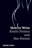 How to Write Erotic Fiction and Sex Scenes