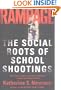 Rampage: The Social Roots Of School Shootings