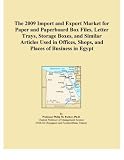 The 2009 Import and Export Market for Paper and Paperboard Box Files, Letter Trays, Storage Boxes, and Similar Articles Used in Offices, Shops, and Places of Business in Egypt