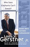 Who Says Elephants Can't Dance?: Leading a Great Enterprise through Dramatic Change