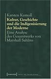 Produkt-Bild: Kultur, Geschichte und die Indigenisierung der Moderne. Eine Analyse des Gesamtwerks von Marshall Sahlins