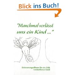 "Manchmal verl�sst uns ein Kind ...": Erinnerungsalbum f�r ein fr�h verstorbenes Kind