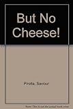But no cheese!