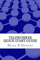 Teleworker Quick Start Guide: Step by step instructions for remote workers to 