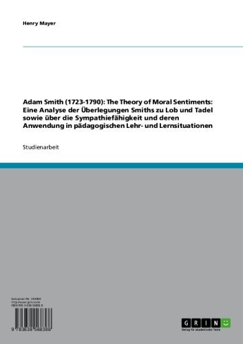 Adam Smith (1723-1790): The Theory of Moral Sentiments: Eine Analyse der Überlegungen Smiths zu Lob und Tadel sowie über die Sympathiefähigkeit und deren ... Lehr- und Lernsituationen (German Edition)