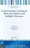 Ecotoxicology, ecological risk assessment and multiple stressors : edited by Gerassimos Arapis, Nadezhda Goncharova and Philippe Baveye