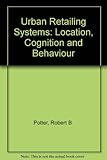 The urban retailing system : location, cognition and behaviour