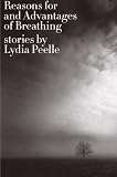 Reasons for and Advantages of Breathing: Stories (P.S.)