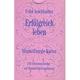Erfolgreich leben. Mental-Energie-Karten f�r Lebensmotivation und Pers�nlichkeitsentfaltung
