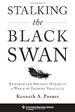 Stalking the Black Swan: Research and Decision Making in a World of Extreme Volatility