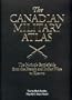 The Canadian Military Atlas: Canada's Battlefields from the French and Indian Wars to Kosovo