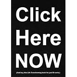 Click Here NOW (Click "Buy now with 1-Click" NOW - and Radically Improve Your Life in Under 1 Hour - for 99 cents!)