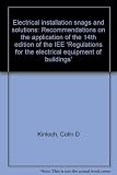 Electrical installation snags and solutions : recommendations on the application of the 14th edition of the 'IEE Regulations for the electrical equipment of buildings'