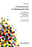 Eine Revolution zur Rettung der Erde: Mit Effektiven Mikroorganismen die Probleme unserer Welt l&ouml;sen - Teruo Higa