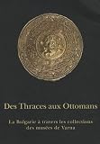 Des Thraces aux Ottomans : La Bulgarie à travers les collections des musées de Varna
