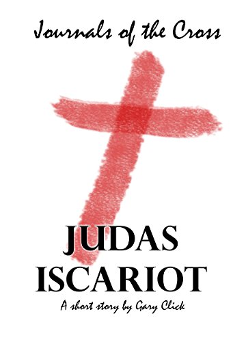 Judas Iscariot (Journals of the Cross 02), by Gary Click
