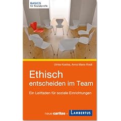 Ethisch entscheiden im Team: Ein Leitfaden f�r soziale Einrichtungen