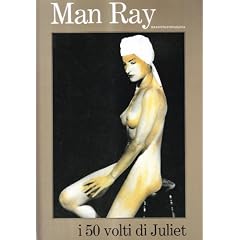 Man Ray. I 50 volti di Juliet (Fotografia)