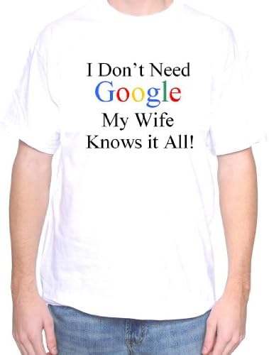 Mytshirtheaven T-shirt: I Don't Need Google My Wife Knows It All