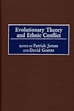 Evolutionary Theory and Ethnic Conflict (Praeger Studies on Ethnic and National Identities in Politics)