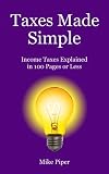 Taxes Made Simple: Income Taxes Explained in 100 Pages or Less