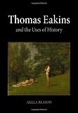 Thomas Eakins and the Uses of History