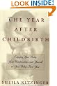 The Year After Childbirth: Enjoying Your Body, Your Relationships, and Yourself in Your Baby's First Year