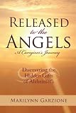 Released to the Angels: Discovering the Hidden Gifts of Alzheimer¿s