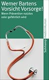 Vorsicht Vorsorge!: Wenn Pr&auml;vention nutzlos oder gef&auml;hrlich wird (suhrkamp taschenbuch) - Werner Bartens