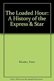 The loaded hour : a history of the Express & Star