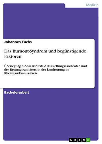 Das Burnout-Syndrom und begünstigende Faktoren: Überlegung für das Berufsfeld des Rettungsassistenten und des Rettungssanitäters in der Landrettung im Rheingau-Taunus-Kreis (German Edition)