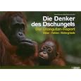 Die Denker des Dschungels: Der Orangutan-Report. Bilder. Fakten. Hintergr�nde