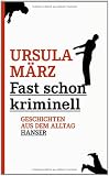 Fast schon kriminell: Geschichten aus dem Alltag