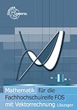 Produkt-Bild: Mathematik f&uuml;r Fachhochschulreife mit Vektorrechnung FOS / Methodische L&ouml;sungswege zu 70319