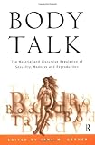Body Talk: The Material and Discursive Regulation of Sexuality, Madness and Reproduction