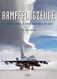 101 Kampfflugzeuge: Legend�re Modelle vom 1. Weltkrieg bis heute - 