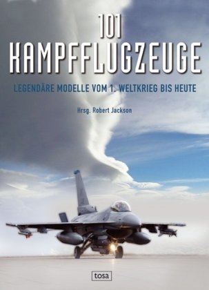 Produkt-Bild: 101 Kampfflugzeuge: Legend&auml;re Modelle vom 1. Weltkrieg bis heute