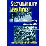 Sustainability and Cities: Overcoming Automobile Dependence [Paperback] [1999] 1 Ed. Peter Newman, Jeffrey Kenworthy