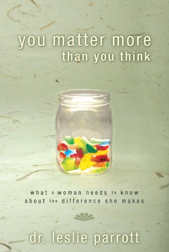 You Matter More Than You Think: What a Woman Needs to Know about the Difference She Makes